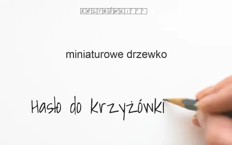 Miniaturowe Drzewko Krzyżówka: Poznaj Odpowiedź i Inne Botaniczne Zagadki