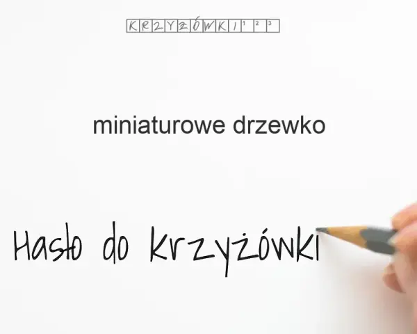 Miniaturowe Drzewko Krzyżówka: Poznaj Odpowiedź i Inne Botaniczne Zagadki