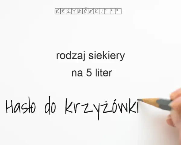 Rodzaj siekiery w krzyżówce: Szybkie odpowiedzi i porady ekspertki
