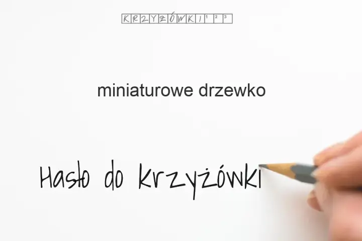 Miniaturowe Drzewko Krzyżówka: Poznaj Odpowiedź i Inne Botaniczne Zagadki