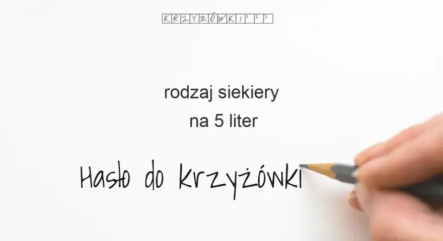 Rodzaj siekiery w krzyżówce: Szybkie odpowiedzi i porady ekspertki